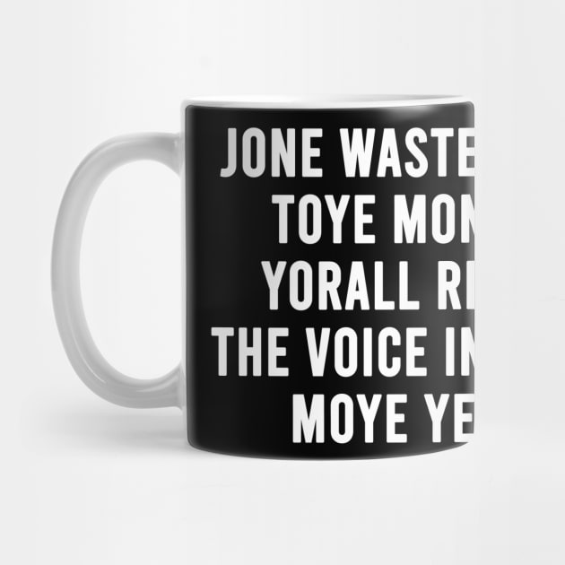 JONE WASTE YORE TOYE MONME YORALL REDIII THE VOICE INSOIDE MOYE YEDD by Fisal